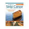 Building a Strip Canoe, 2nd Edition, Revised and Expanded
